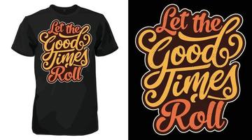 Let the good times roll Calligraphy Vintage T-shirt vector