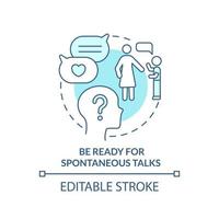 Be ready for spontaneous talks turquoise concept icon. Positive communication abstract idea thin line illustration. Isolated outline drawing. Editable stroke. vector