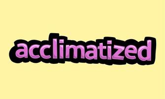 ACCLIMATIZED writing vector design on a yellow background