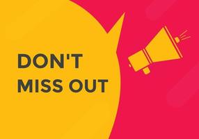 Dont miss out button. Dont miss out sign speech bubble. banner label template. Vector Illustration
