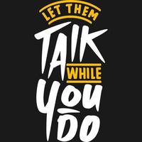 Let Them Talk While You Do Motivation Typography Quote Design. vector