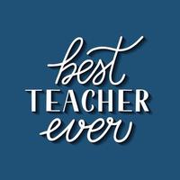 Best Teacher Ever calligraphy hand lettering on blue background. Vector template Teachers Day greeting card, for typography poster, banner, flyer, postcard, t-shirt, mug, etc.