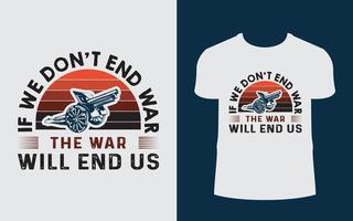 If we don't end war the war will end us. t-shirt design template vector