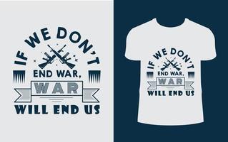 If we don't end war the war will end us. t-shirt design template vector