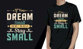 If you dream small you will stay small, motivational t shirt design vector