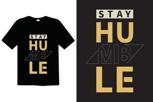 Stay Humble typography lettering quotes. T-shirt design. Inspirational and motivational words Ready to print. Stylish t-shirt and apparel trendy design typography, print, vector illustration.