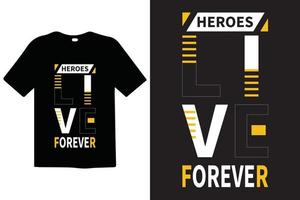 Heroes Live Forever typography lettering quotes. T-shirt design. Inspirational and motivational words Ready to print. Stylish t-shirt and apparel trendy design print, vector illustration.