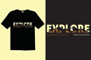 Explore Your Existence premium vector and typography lettering quotes. T-shirt design. Inspirational and motivational words. Stylish t-shirt and apparel trendy design print, vector illustration.