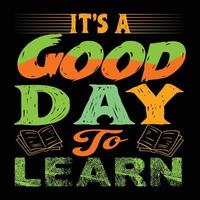 It's A Good Day To Learn. Can be used for t-shirt prints, back-to-school quotes, school t-shirt vectors, gift shirt designs, fashion print designs, greeting cards, invitations, messages, and mugs. vector