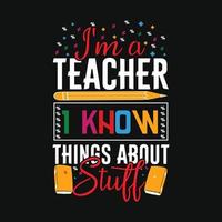 I'm a Teacher, I know things about stuff. Can be used for t-shirt prints, teacher quotes, teacher t-shirt vectors, fashion print designs, greeting cards, messages, mugs, and Apparel. vector