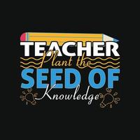 Teacher Plant The Seed Of Knowledge. Can be used for t-shirt prints, teacher quotes, teacher t-shirt vectors, fashion print designs, greeting cards, messages, mugs, and Apparel. vector