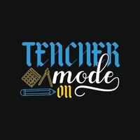 teacher mode on. Can be used for t-shirt prints, teacher quotes, teacher t-shirt vectors, fashion print designs, greeting cards, messages, mugs, and Apparel. vector