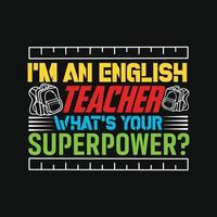 I am an English teacher whats your superpower. Can be used for t shirt prints, teacher quotes, teacher t shirt vectors, fashion print designs, greeting cards, messages, mugs, and Apparel. vector