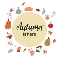 Autumn is here. Postcard with autumn elements around and text in circle shape. Umbrella, latte, pumpkin, leaves, apple, pie, candle, mushroom. Vector stock illustration. Place for text.