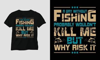 un día sin - diseño de camiseta de tipografía de pesca vector