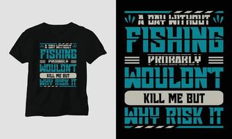 un día sin - diseño de camiseta de tipografía de pesca vector