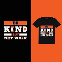 be kind but not weak typography t-shirt design vector