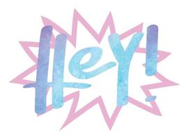 Speech bubble with word Hey. Vector illustration.