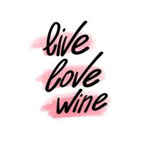 Vector illustration with lettering and the inscription life love wine, watercolor spot. Illustration for postcards, posters, for Valentine's Day