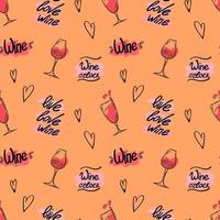 Vector pattern with a glass of wine and lettering, inscription Love, While, Life, doodle-style pattern, Festive illustration for packaging, cafes, bars, products