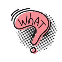 Speech bubble with word what in the form of the question in retro style on a white background. vector