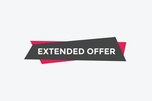 Extended offer button. Extended offer sign speech bubble. Web banner label template. Vector Illustration