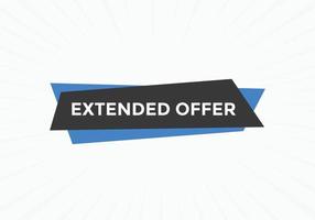 Extended offer button. Extended offer sign speech bubble. Web banner label template. Vector Illustration