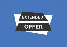 Extended offer button. Extended offer sign speech bubble. Web banner label template. Vector Illustration