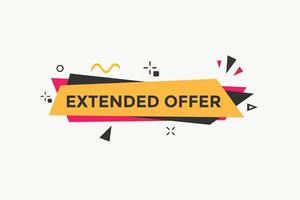 Extended offer button. Extended offer sign speech bubble. Web banner label template. Vector Illustration