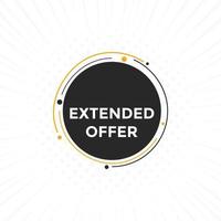 Extended offer button. Extended offer sign speech bubble. Web banner label template. Vector Illustration