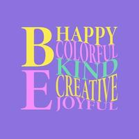 Be happy, colorful, kind, creative, joyful. Stylish Hand drawn typography poster. vector