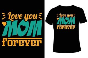 Love you mom forever t-shirt design template vector