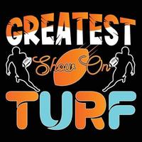 Greatest Show On Turf. Can be used for Football logo sets, Athletic T-shirt fashion design, Sport Typography, sportswear apparel, t-shirt vectors,  greeting cards, messages,  and mugs vector