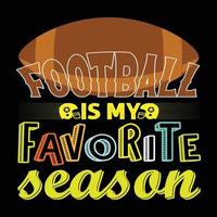 Football is my favorite season. Can be used for Football logo sets, Athletic T-shirt fashion design, Sport Typography, sportswear apparel, t-shirt vectors,  greeting cards, messages,  and mugs vector