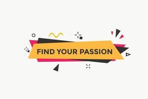 Find your passion button. Find your passion sign speech bubble. Web banner label template. Vector Illustration