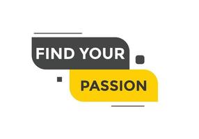 Find your passion button. Find your passion sign speech bubble. Web banner label template. Vector Illustration