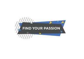 Find your passion button. Find your passion sign speech bubble. Web banner label template. Vector Illustration