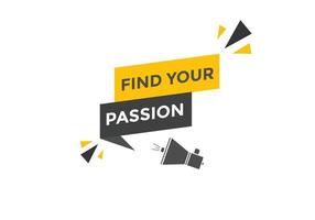 Find your passion button. Find your passion sign speech bubble. Web banner label template. Vector Illustration