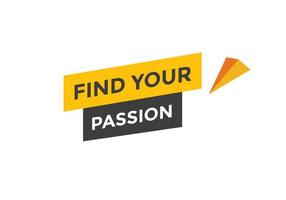 Find your passion button. Find your passion sign speech bubble. Web banner label template. Vector Illustration