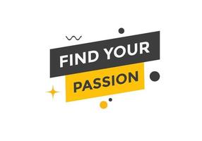 Find your passion button. Find your passion sign speech bubble. Web banner label template. Vector Illustration