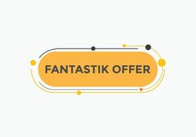 botón de oferta fantástica. Fantastik oferta señal de burbuja de habla. plantilla de etiqueta de banner web. ilustración vectorial vector