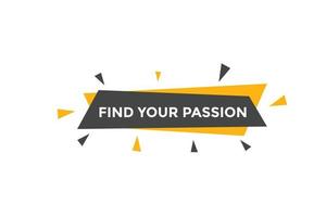 Find your passion button. Find your passion sign speech bubble. Web banner label template. Vector Illustration