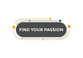 Find your passion button. Find your passion sign speech bubble. Web banner label template. Vector Illustration