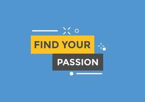 Find your passion button. Find your passion sign speech bubble. Web banner label template. Vector Illustration