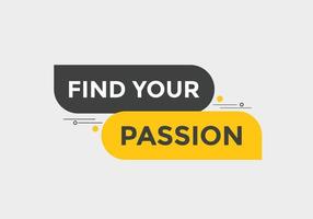 Find your passion button. Find your passion sign speech bubble. Web banner label template. Vector Illustration