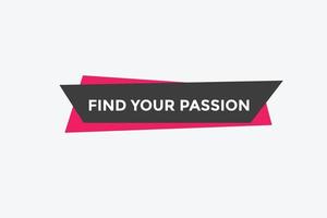 Find your passion button. Find your passion sign speech bubble. Web banner label template. Vector Illustration