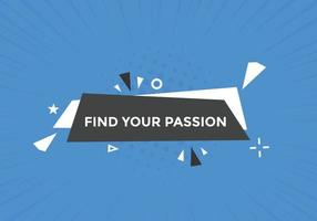 Find your passion button. Find your passion sign speech bubble. Web banner label template. Vector Illustration