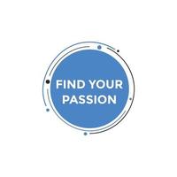 Find your passion button. Find your passion sign speech bubble. Web banner label template. Vector Illustration