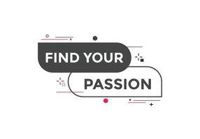 Find your passion button. Find your passion sign speech bubble. Web banner label template. Vector Illustration