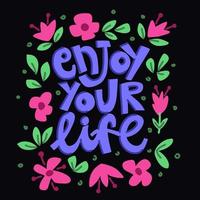 Enjoy your life. Lettering with a frame of flowers and leaves vector
